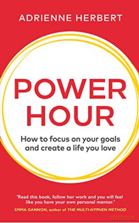 Power Hour: How to Focus on Your Goals and Create a Life You Love - Adrienne Herbert [KSIĄŻKA]