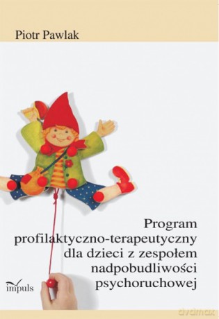 Program profilaktyczno-terapeutyczny dla dzieci z zespołem nadpobudliwości psychoruchowej [KSIĄŻKA]