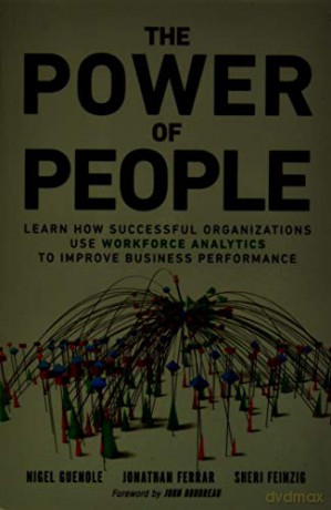 Power of People, The: Learn How Successful Organizations Use Workforce Analytics To Improve Business Performance (FT Press Analytics) - Nigel Guenole [KSIĄŻKA]