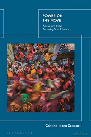 Power on the Move: Adivasi and Roma Accessing Social Justice - Cristina-Ioana Dragomir [KSIĄŻKA]