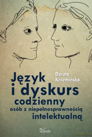 Język i dyskurs codzienny osób z niepełnosprawnością intelektualną [KSIĄŻKA]