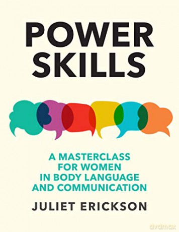 Power Skills: A masterclass for women in body language and communication - Juliet Erickson [KSIĄŻKA]