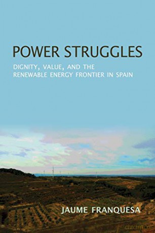 Power Struggles: Dignity, Value, and the Renewable Energy Frontier in Spain (New Anthropologies of Europe) [KSIĄŻKA]