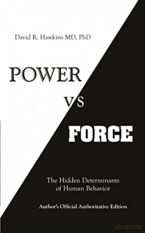 Power vs. Force: The Hidden Determinants of Human Behaviour - David R. Hawkins M.D. Ph.D. [KSIĄŻKA]
