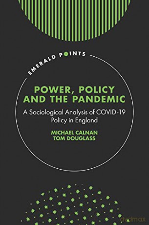 Power, Policy and the Pandemic: A Sociological Analysis of COVID-19 Policy in England (Emerald Points) - Michael Calnan [KSIĄŻKA]