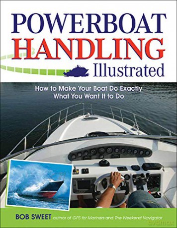 Powerboat Handling Illustrated: How to Make Your Boat Do Exactly What You Want It to Do (INTERNATIONAL MARINE-RMP) - Robert J. Sweet [KSIĄŻKA]