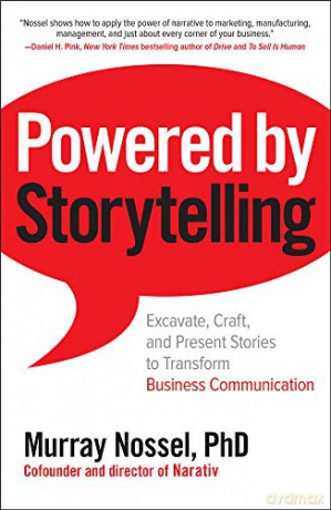 Powered by Storytelling: Excavate, Craft, and Present Stories to Transform Business Communication (BUSINESS BOOKS) - Murray Nossel [KSIĄŻKA]