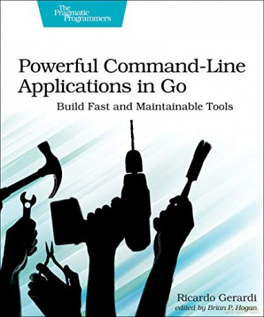 Powerful Command-Line Applications in Go: Build Fast and Maintainable Tools - Ricardo Gerardi [KSIĄŻKA]