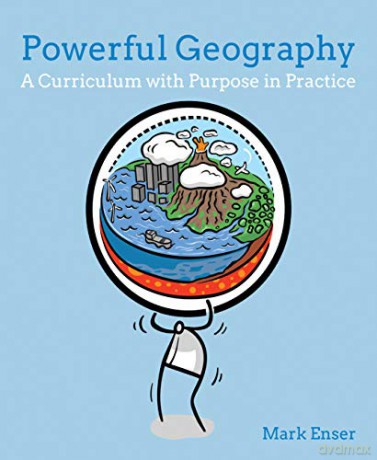 Powerful Geography: A curriculum with purpose in practice - Mark Enser [KSIĄŻKA]