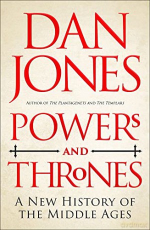 Powers and Thrones: A New History of the Middle Ages - Dan Jones [KSIĄŻKA]