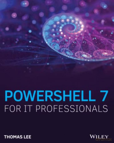 PowerShell 7 for IT Professionals: A Guide to Using Powershell 7 to Manage Windows Systems - Thomas Lee [KSIĄŻKA]