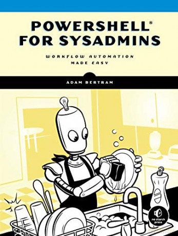 Powershell For Sysadmins: Workflow Automation Made Easy - Adam Bertram [KSIĄŻKA]