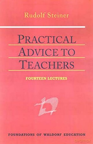 Practical Advice to Teachers: (Cw 294) (Foundations of Waldorf Education) - Rudolf Steiner [KSIĄŻKA]