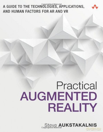 Practical Augmented Reality: A Guide to the Technologies, Applications and Human Factors for Ar and Vr (Usability) - Steve Aukstakalnis Aukstakalnis [KSIĄŻKA]
