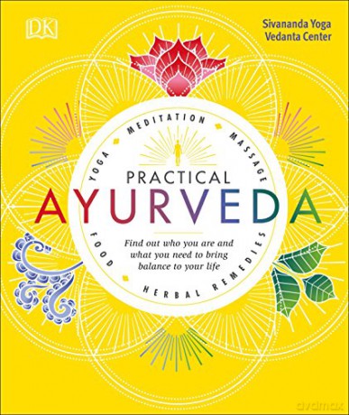 Practical Ayurveda: Find Out Who You Are and What You Need to Bring Balance to Your Life - Sivananda Yoga Vedanta Centre [KSIĄŻKA]