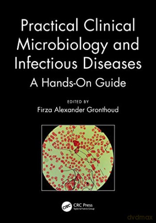 Practical Clinical Microbiology and Infectious Diseases: A Hands-On Guide - Firza Alexander Gronthoud [KSIĄŻKA]