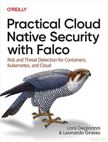 Practical Cloud Native Security with Falco: Risk and Threat Detection for Containers, Kubernetes, and Cloud - Loris Degioanni [KSIĄŻKA]