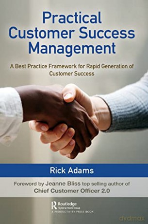 Practical Customer Success Management: A Best Practice Framework for Rapid Generation of Customer Success - Rick Adams [KSIĄŻKA]