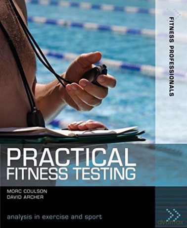Practical Fitness Testing: Analysis in Exercise and Sport (Fitness Professionals) - David Archer [KSIĄŻKA]