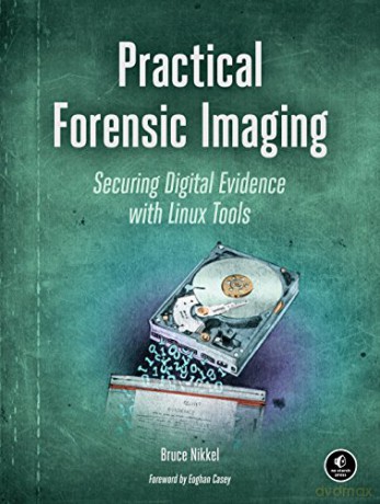 Practical Forensic Imaging: Securing Digital Evidence with Linux Tools - Bruce Nikkel [KSIĄŻKA]