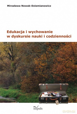 Edukacja i wychowanie w dyskursie nauki i codzienności [KSIĄŻKA]
