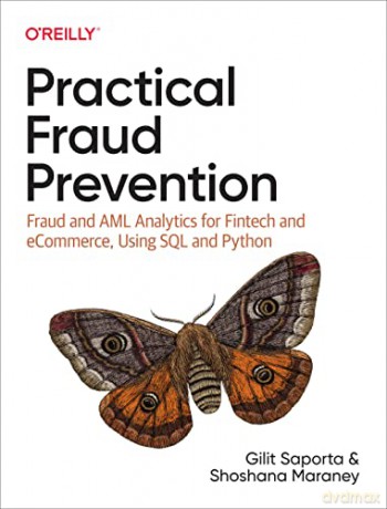 Practical Fraud Prevention: Fraud and AML Analytics for Fintech and eCommerce, using SQL and Python - Gilit Saporta [KSIĄŻKA]