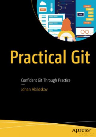 Practical Git: Confident Git Through Practice - Johan Abildskov [KSIĄŻKA]