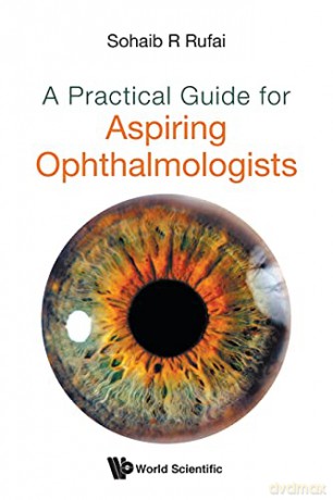 Practical Guide For Aspiring Ophthalmologists, A - Sohaib R Rufai [KSIĄŻKA]