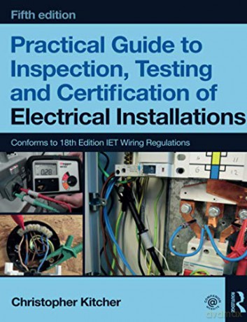 Practical Guide to Inspection, Testing and Certification of Electrical Installations - Christopher Kitcher [KSIĄŻKA]
