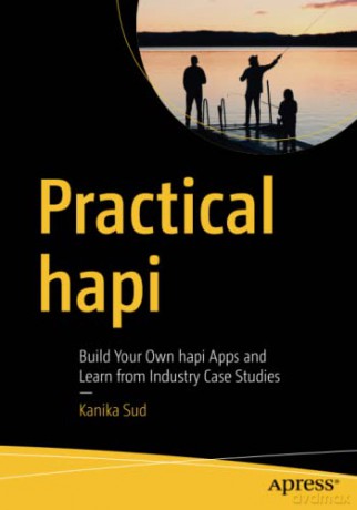 Practical hapi: Build Your Own hapi Apps and Learn from Industry Case Studies - Kanika Sud [KSIĄŻKA]