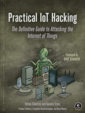Practical IoT Hacking: The Definitive Guide to Attacking the Internet of Things - F. Chantzis [KSIĄŻKA]