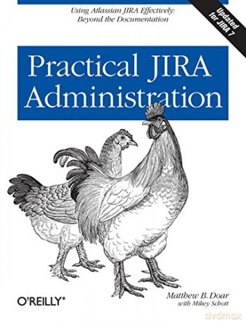 Practical JIRA Administration: Using JIRA Effectively: Beyond the Documentation - Matthew B. Doar [KSIĄŻKA]