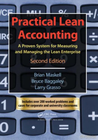 Practical Lean Accounting: A Proven System for Measuring and Managing the Lean Enterprise, Second Edition - Brian H. Maskell [KSIĄŻKA]