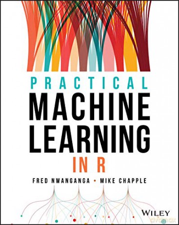 Practical Machine Learning in R - Fred Nwanganga [KSIĄŻKA]