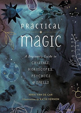 Practical Magic: A Beginner's Guide to Crystals, Horoscopes, Psychics, and Spells (The Little Book of Magic) - Nikki Van De Car [KSIĄŻKA]
