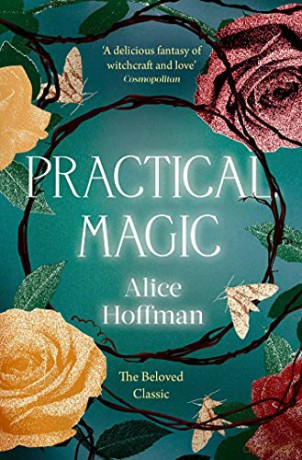 Practical Magic: The Beloved Novel of Love, Friendship, Sisterhood and Magic (Volume 3) (The Practical Magic Series) - Alice Hoffman [KSIĄŻKA]