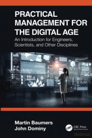 Practical Management for the Digital Age: An Introduction for Engineers, Scientists, and Other Disciplines - Martin Baumers [KSIĄŻKA]