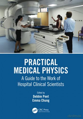 Practical Medical Physics: A Guide to the Work of Hospital Clinical Scientists - Debbie Peet [KSIĄŻKA]