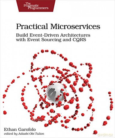 Practical Microservices: Build Event-Driven Architectures with Event Sourcing and CQRS - Ethan Garafolo [KSIĄŻKA]