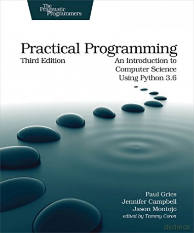 Practical Programming, 3e: An Introduction to Computer Science Using Python 3.6 - Paul Gries [KSIĄŻKA]