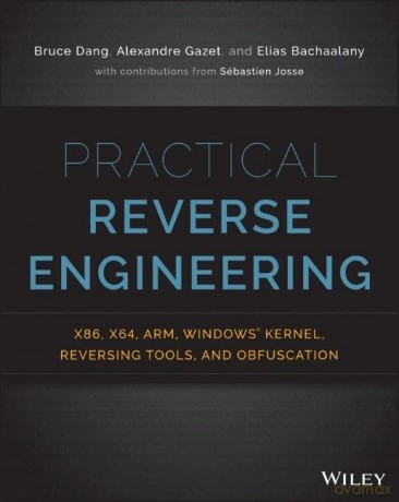 Practical Reverse Engineering: x86, x64, ARM, Windows Kernel, Reversing Tools, and Obfuscation - Bruce Dang [KSIĄŻKA]