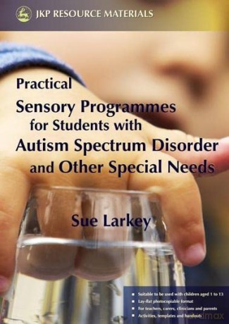 Practical Sensory Programmes: For Students with Autism Spectrum Disorder and Other Special Needs - Sue Larkey [KSIĄŻKA]