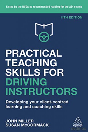 Practical Teaching Skills for Driving Instructors: Developing Your Client-Centred Learning and Coaching Skills - John Miller [KSIĄŻKA]