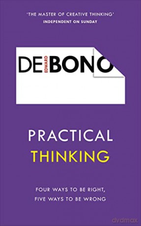Practical Thinking: Four Ways to be Right, Five Ways to be Wrong - Edward De Bono [KSIĄŻKA]