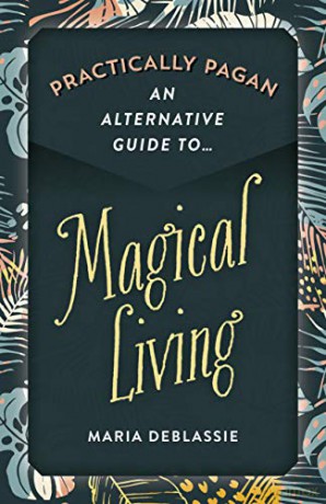 Practically Pagan - An Alternative Guide to Magical Living - Maria DeBlassie [KSIĄŻKA]