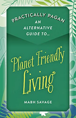 Practically Pagan An Alternative Guide to Planet Friendly Living - Mabh Savage [KSIĄŻKA]