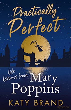 Practically Perfect: 2021's hilarious look at the best-loved film, from Julie Andrews to Emily Blunt - Katy Brand [KSIĄŻKA]