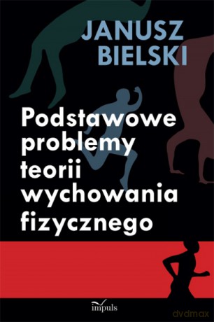 Podstawowe problemy teorii wychowania fizycznego [KSIĄŻKA]