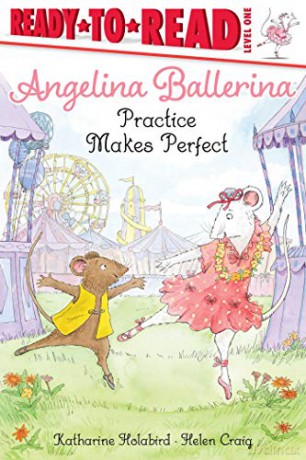 Practice Makes Perfect (Angelina Ballerina: Ready to Read, Level 1) - Katharine Holabird [KSIĄŻKA]