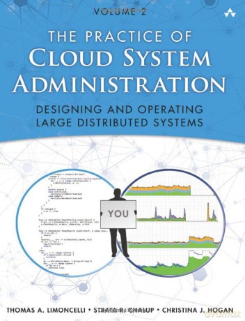 Practice of Cloud System Administration, The: Designing and Operating Large Distributed Systems, Volume 2: DevOps and SRE Practices for Web Services, Volume 2 - Thomas Limoncelli [KSIĄŻKA]